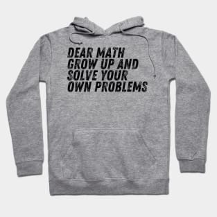 Dear Math Grow Up And Solve Your Own Problems Hoodie